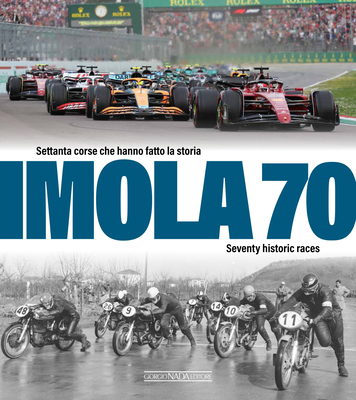 Imola 70: Settanta Corse Che Hanno Fatto La Storia/Seventy Historic Races - Enrico Mapelli