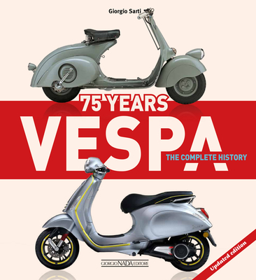 Vespa 75 Years: The Complete History - Updated Edition - Giorgio Sarti