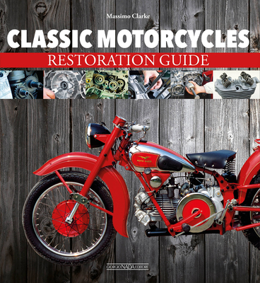 Classic Motorcycles: Restoration Guide - Massimo Clarke