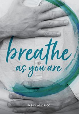 Breathe As You Are: Harmonious Breathing for Everyone - Fabio Andrico