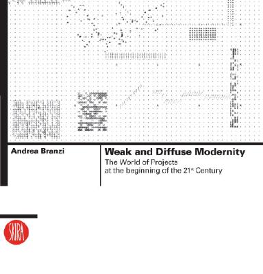 Weak and Diffuse Modernity: The World of Projects at the Beginning of the 21st Century - Andrea Branzi