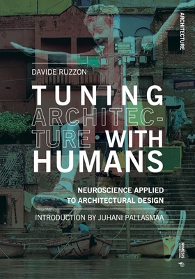 Tuning Architecture with Humans: Neuroscience Applied to Architectural Design - Davide Ruzzon