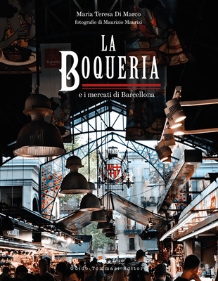 The Boqueria: And the Markets of Barcelona - Maria Teresa Di Marco