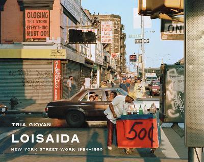 Tria Giovan: Loisaida: New York Street Work 1984-1990 - Tria Giovan