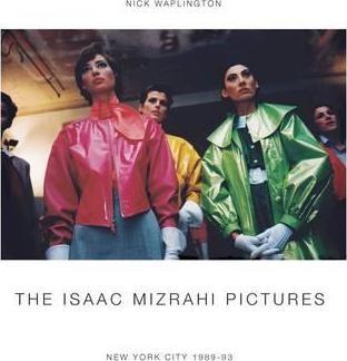 The Isaac Mizrahi Pictures: New York City 1989-1993: Photographs by Nick Waplington - Nick Waplington