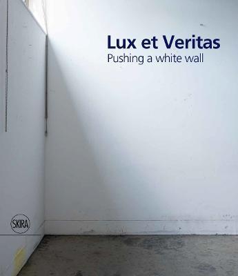 Lux Et Veritas: Pushing a White Wall - William Cordova