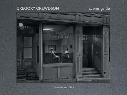 Gregory Crewdson: Eveningside - Gregory Crewdson