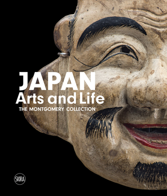 Japan: Arts and Life: The Montgomery Collection - Francesco Paolo Campione
