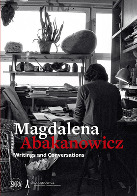 Magdalena Abakanowicz: Writings and Conversations - Magdalena Abakanowicz