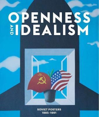 Openness and Idealism: Soviet Posters: 1985-1991 - J. Speed Carrol