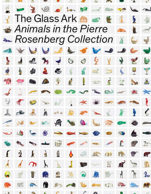 The Glass Ark: Animals in the Pierre Rosenberg Collection - Giordana Naccari