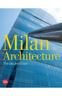 Coperta cărții 'Milan Architecture: The City and Expo - Maria Vittoria Capitanucci'