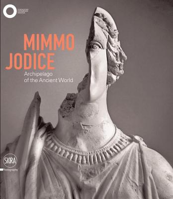 Mimmo Jodice: Archipelago of the Ancient World - Mimmo Jodice