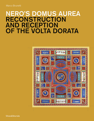 Nero's Domus Aurea: Reconstruction and Reception of the VOLTA Dorata - Marco Brunetti