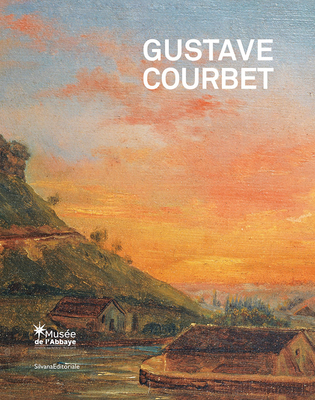 Gustave Courbet: The School of Nature - Gustave Courbet