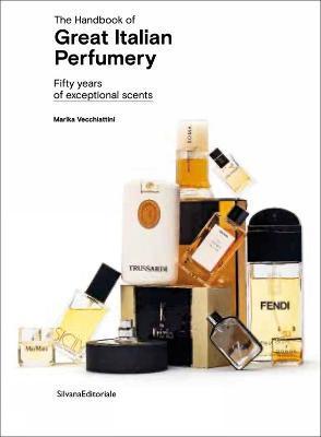 The Handbook of Great Italian Perfumery: Fifty Years of Exceptional Scents - Marika Vecchiattini