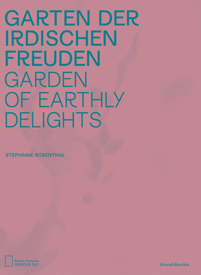 Garden of Earthly Delights - Stephanie Rosenthal