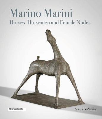 Marino Marini: Horses, Horsemen and Female Nudes - Marino Marini