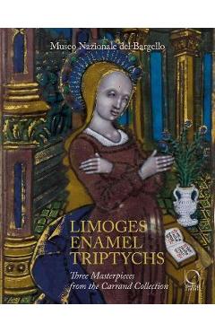 Coperta cărții 'Limoges Enamel Triptychs: Three Masterpieces from the Carrand Collection - Paola Venturelli'