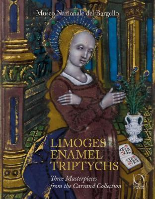 Coperta cărții 'Limoges Enamel Triptychs: Three Masterpieces from the Carrand Collection - Paola Venturelli'