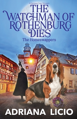 The Watchman of Rothenburg Dies: A German Cozy Mystery - Adriana Licio