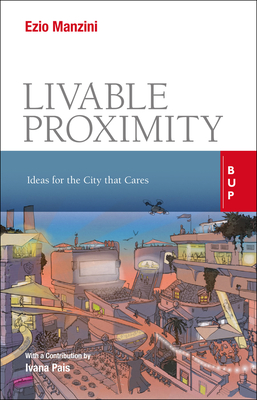 Livable Proximity: Ideas for the City That Cares - Ezio Manzini