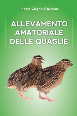 Allevamento amatoriale delle quaglie - Mario Cugno Garrano