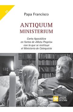 Coperta cărții 'Antiquum ministerium: Carta Apostólica en forma de Motu Proprio con la que se instituye el Ministerio de Catequista -'