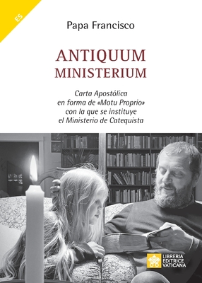 Coperta cărții 'Antiquum ministerium: Carta Apostólica en forma de Motu Proprio con la que se instituye el Ministerio de Catequista -'