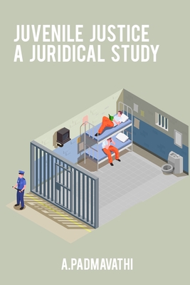 Juvenile justice a juridical study - A. Padmavathi
