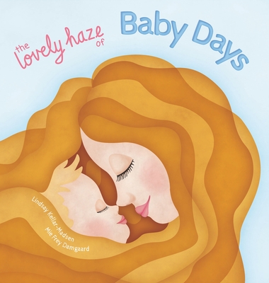 The Lovely Haze of Baby Days - Lindsay Kellar-madsen