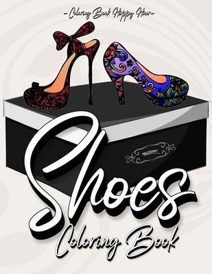 Shoes Coloring Book: Women Coloring Book Featuring High Heels And Vintage Shoes Fashion - Mandala Style - A Detailed Coloring Book for Adul - Coloring Book Happy Hour