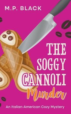 The Soggy Cannoli Murder - M. P. Black