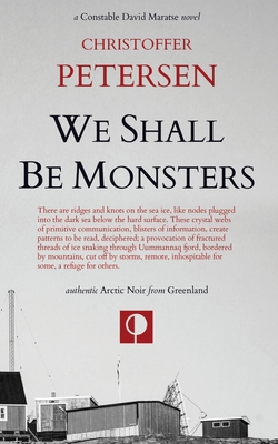 We Shall Be Monsters: The Hunt for a Sadistic Killer in the Arctic - Christoffer Petersen