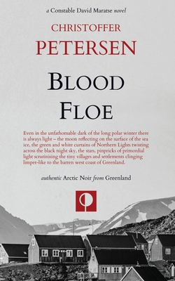 Blood Floe: Conspiracy, Intrigue, and Multiple Homicide in the Arctic - Christoffer Petersen