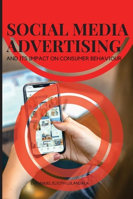 Social Media Advertising and Its Impact on Consumer Behaviour - Emmanuel Elioth Lulandala
