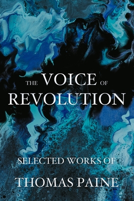 The Voice of Revolution: Selected Works of Thomas Paine - Thomas Paine