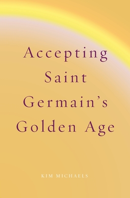Accepting Saint Germain's Golden Age - Kim Michaels