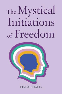 The Mystical Initiations of Freedom - Kim Michaels