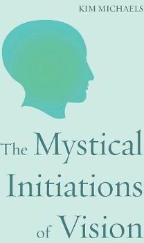 The Mystical Initiations of Vision - Kim Michaels