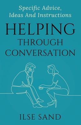Helping Through Conversation: Specific advice, ideas and instructions - Ilse Sand