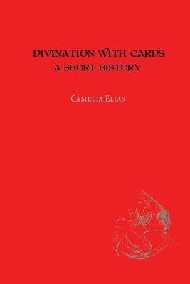 Divination with Cards: A Short History - Camelia Elias