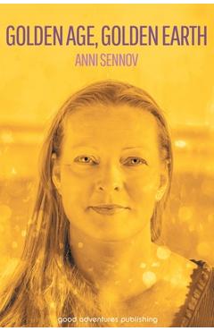 Coperta cărții 'Golden Age, Golden Earth - Anni Sennov'