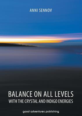 Balance on All Levels with the Crystal and Indigo Energies - Anni Sennov