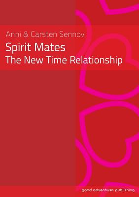 Spirit Mates - The New Time Relationship - Anni Sennov