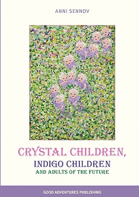 Crystal Children, Indigo Children and Adults of the Future - Anni Sennov