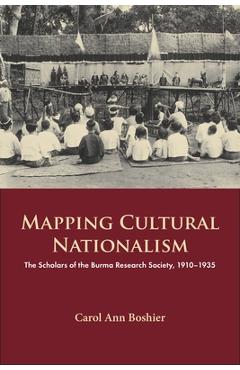 Coperta cărții 'Mapping Cultural Nationalism: The Scholars of the Burma Research Society, 1910-1935 - Carol Ann Boshier'