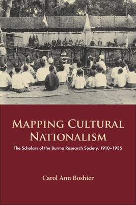 Coperta cărții 'Mapping Cultural Nationalism: The Scholars of the Burma Research Society, 1910-1935 - Carol Ann Boshier'