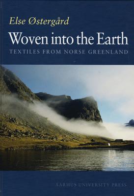 Woven Into the Earth: Textiles from Norse Greenland - Else Ostergaard