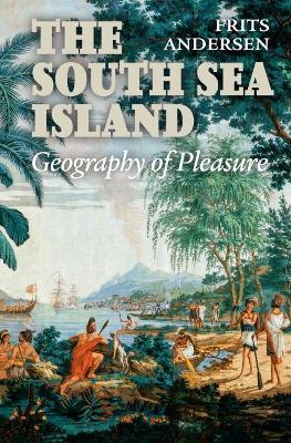 South Sea Island: Geography of Pleasure - Frits Andersen